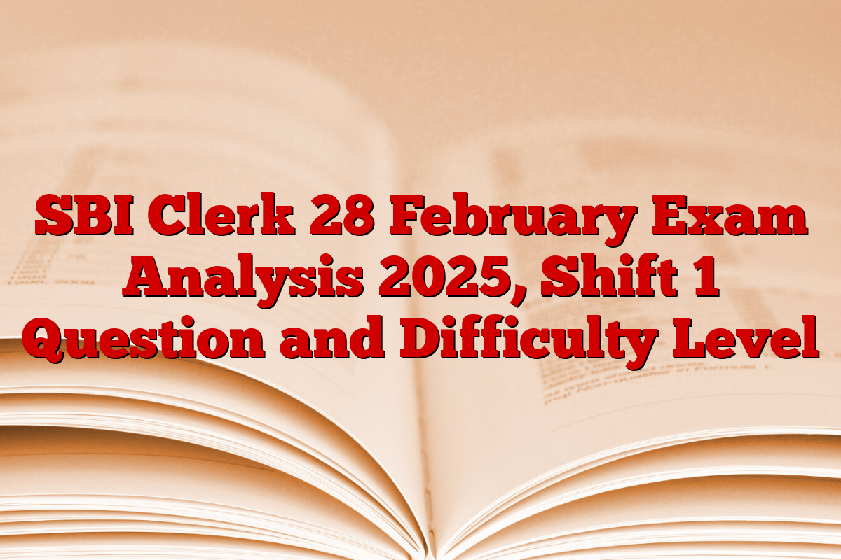 SBI Clerk 28 February Exam Analysis 2025, Shift 1 Question and Difficulty Level