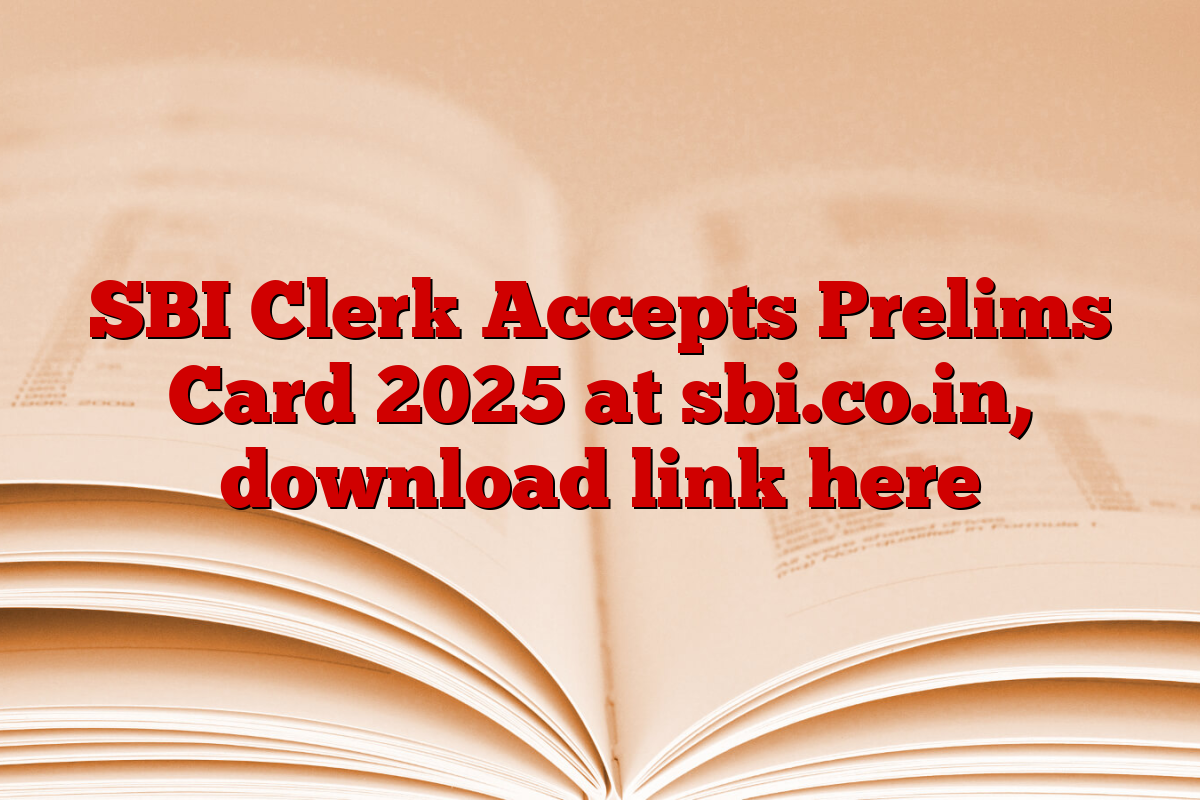 SBI Clerk Accepts Prelims Card 2025 at sbi.co.in, download link here