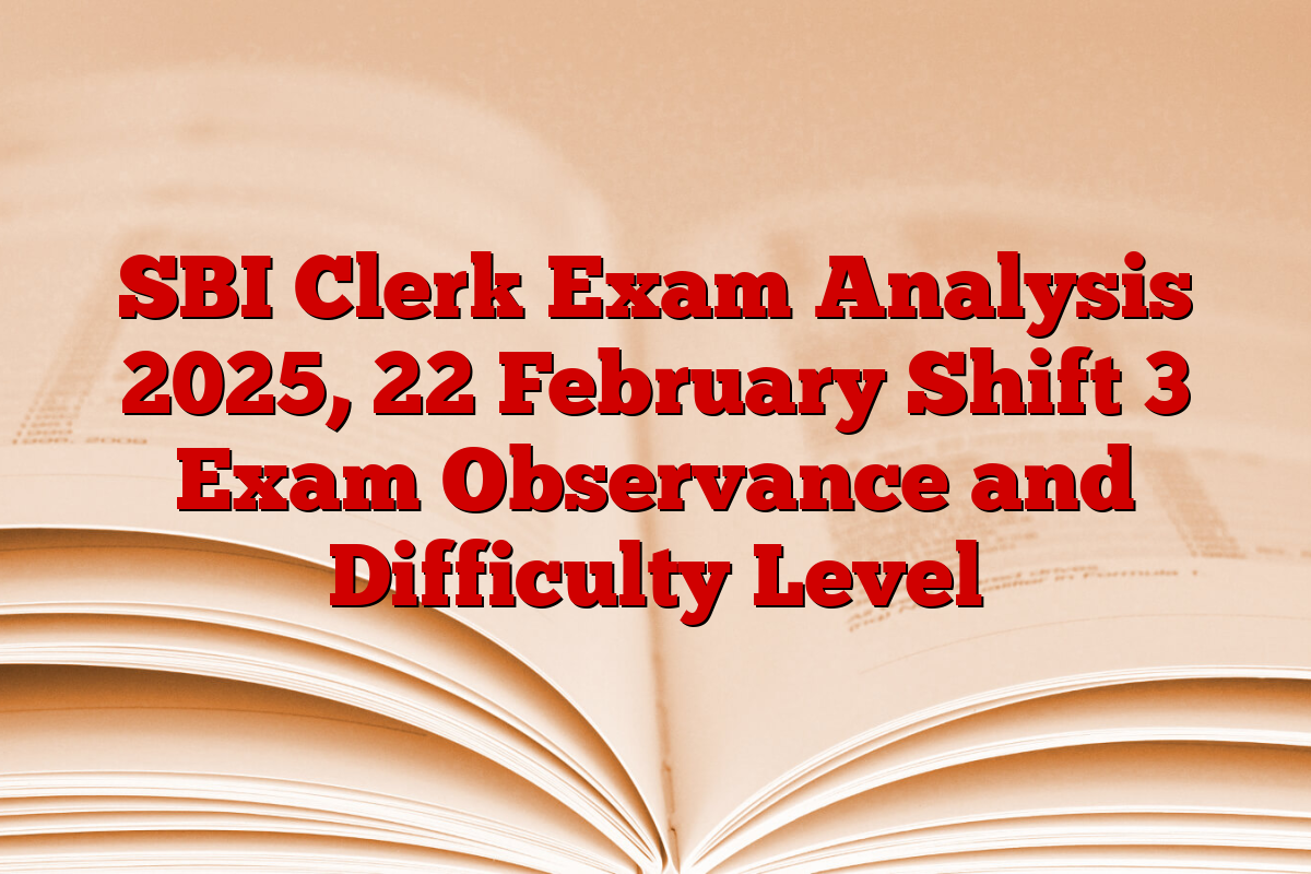 SBI Clerk Exam Analysis 2025, 22 February Shift 3 Exam Observance and Difficulty Level