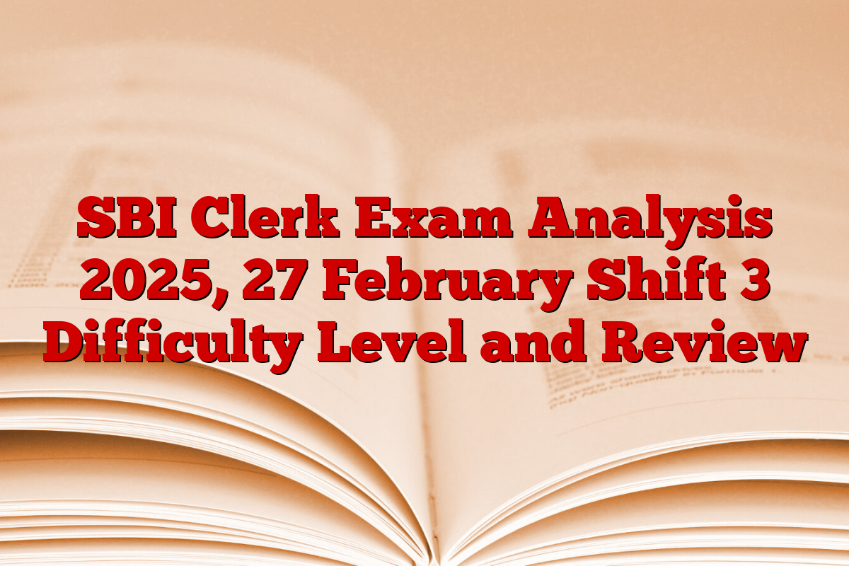 SBI Clerk Exam Analysis 2025, 27 February Shift 3 Difficulty Level and Review