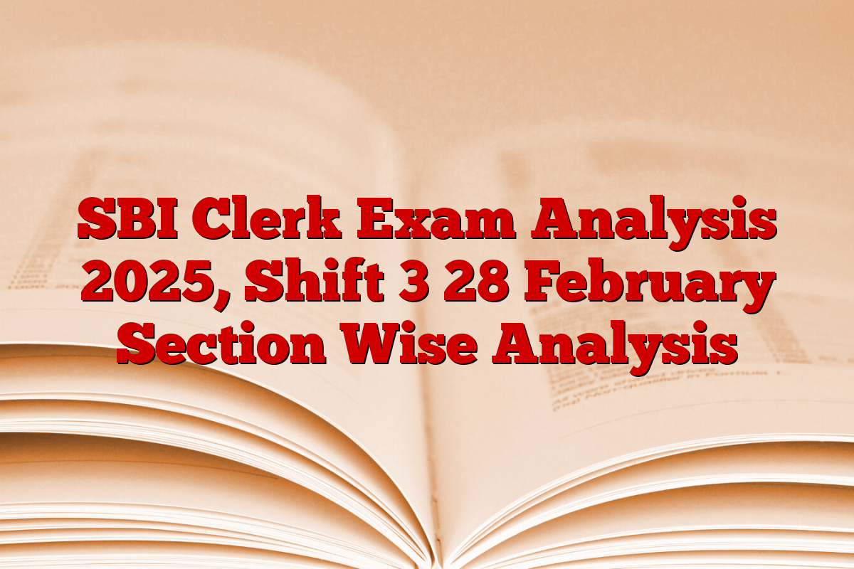 SBI Clerk Exam Analysis 2025, Shift 3 28 February Section Wise Analysis