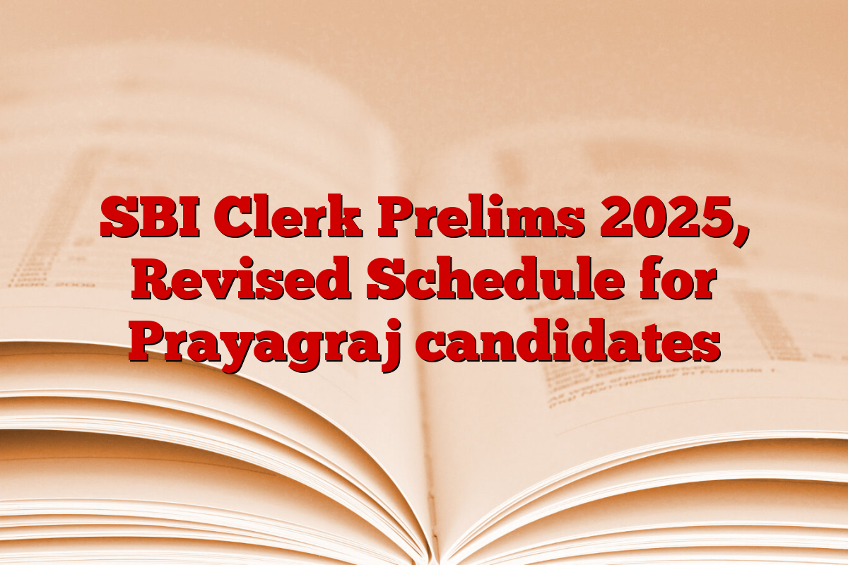 SBI Clerk Prelims 2025, Revised Schedule for Prayagraj candidates