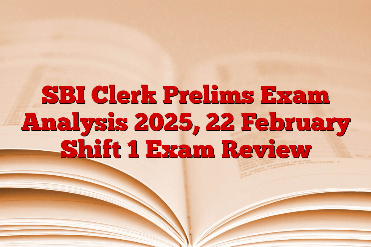 SBI Clerk Prelims Exam Analysis 2025, 22 February Shift 1 Exam Review