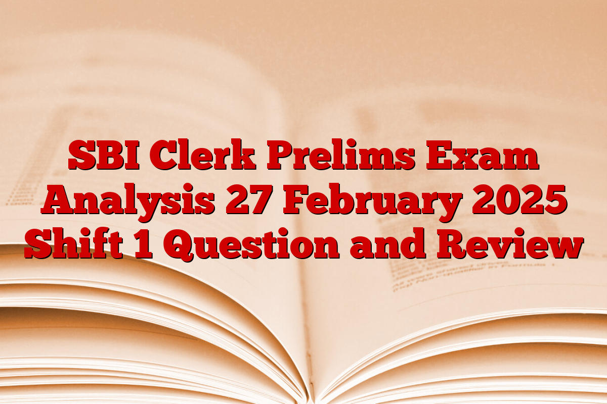 SBI Clerk Prelims Exam Analysis 27 February 2025 Shift 1 Question and Review