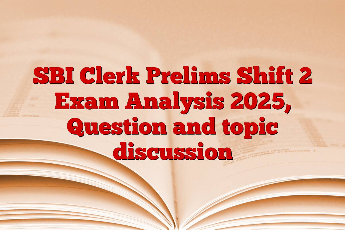 SBI Clerk Prelims Shift 2 Exam Analysis 2025, Question and topic discussion