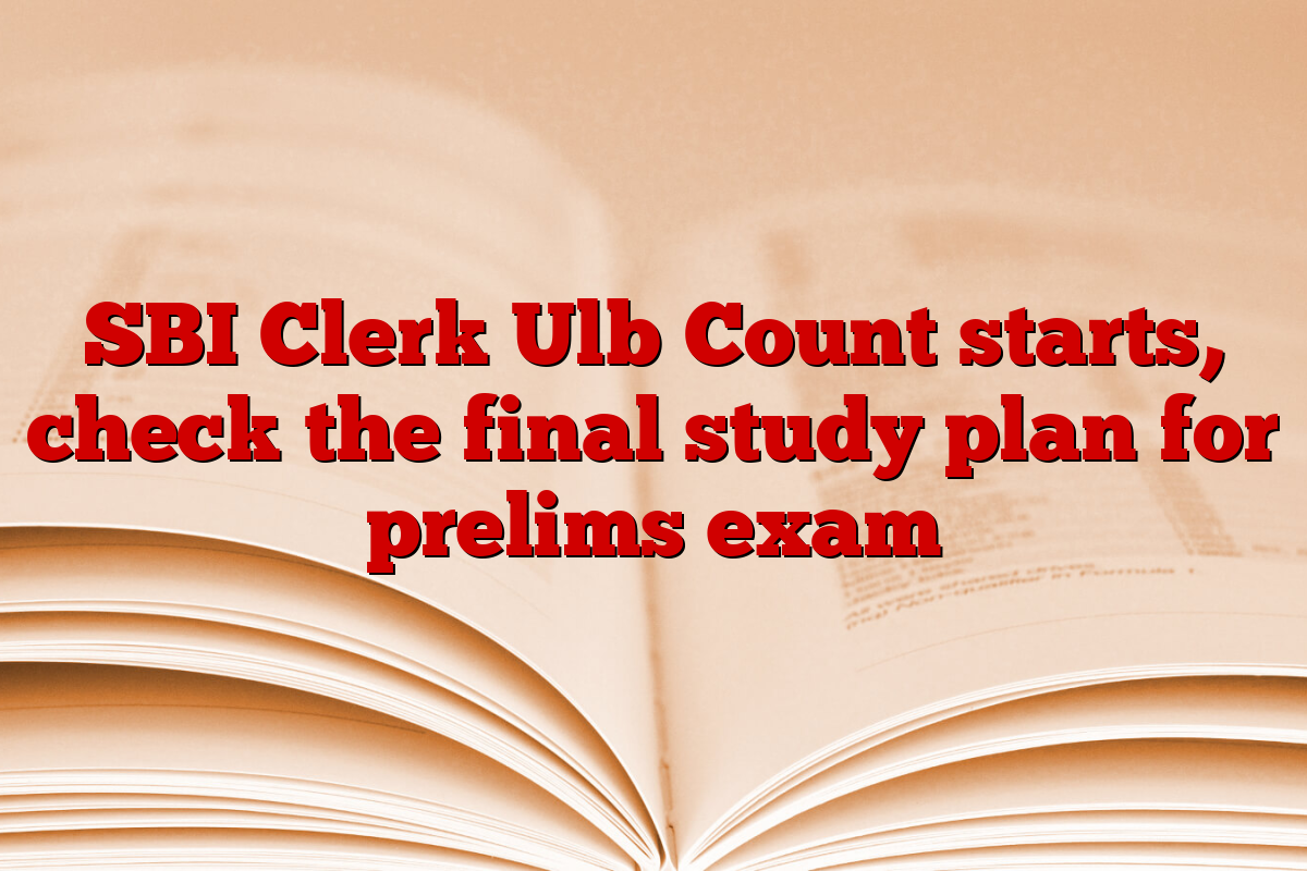 SBI Clerk Ulb Count starts, check the final study plan for prelims exam