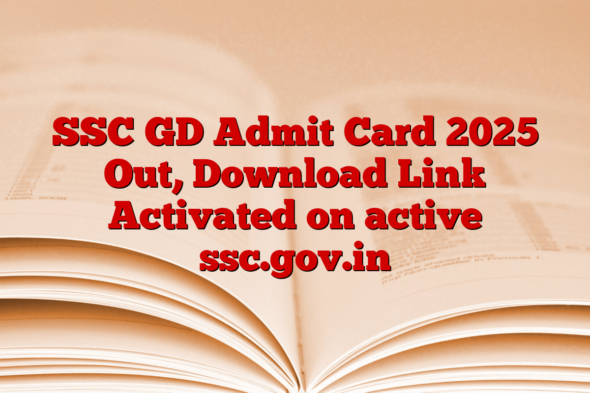 SSC GD Admit Card 2025 Out, Download Link Activated on active ssc.gov.in