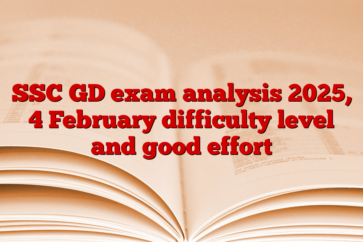 SSC GD exam analysis 2025, 4 February difficulty level and good effort