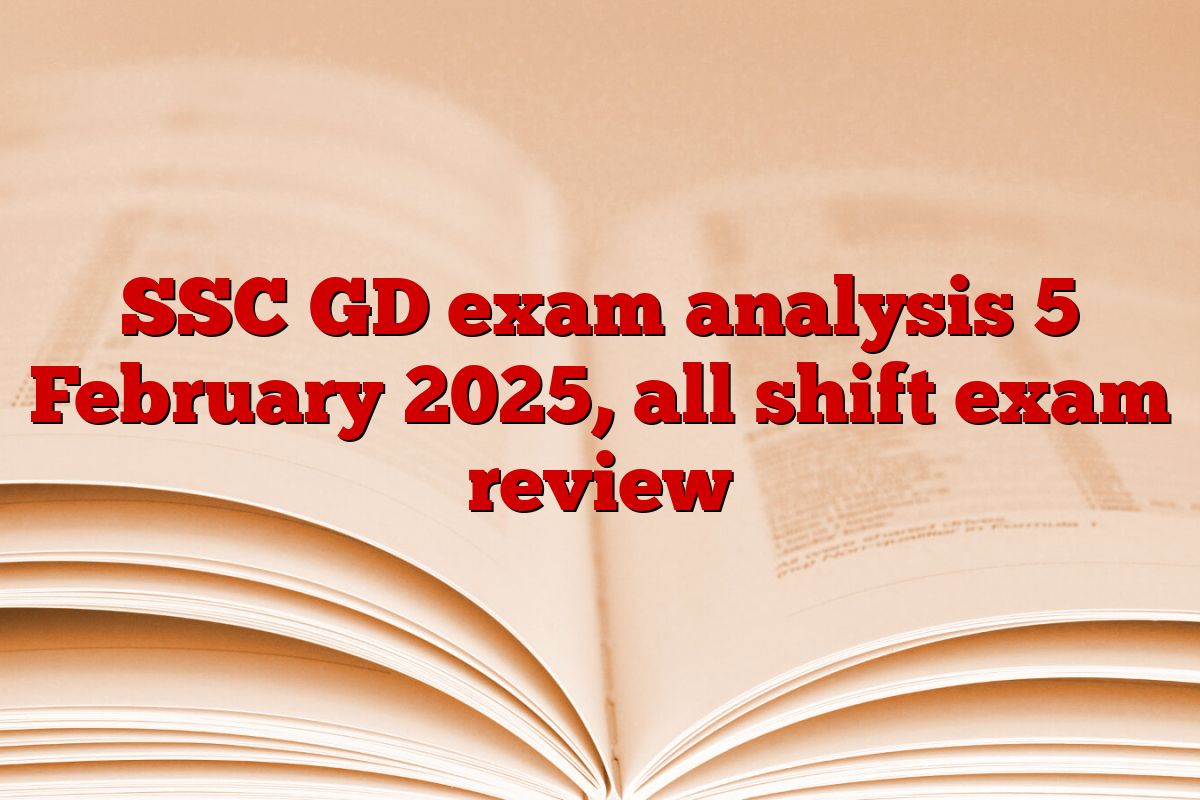 SSC GD exam analysis 5 February 2025, all shift exam review