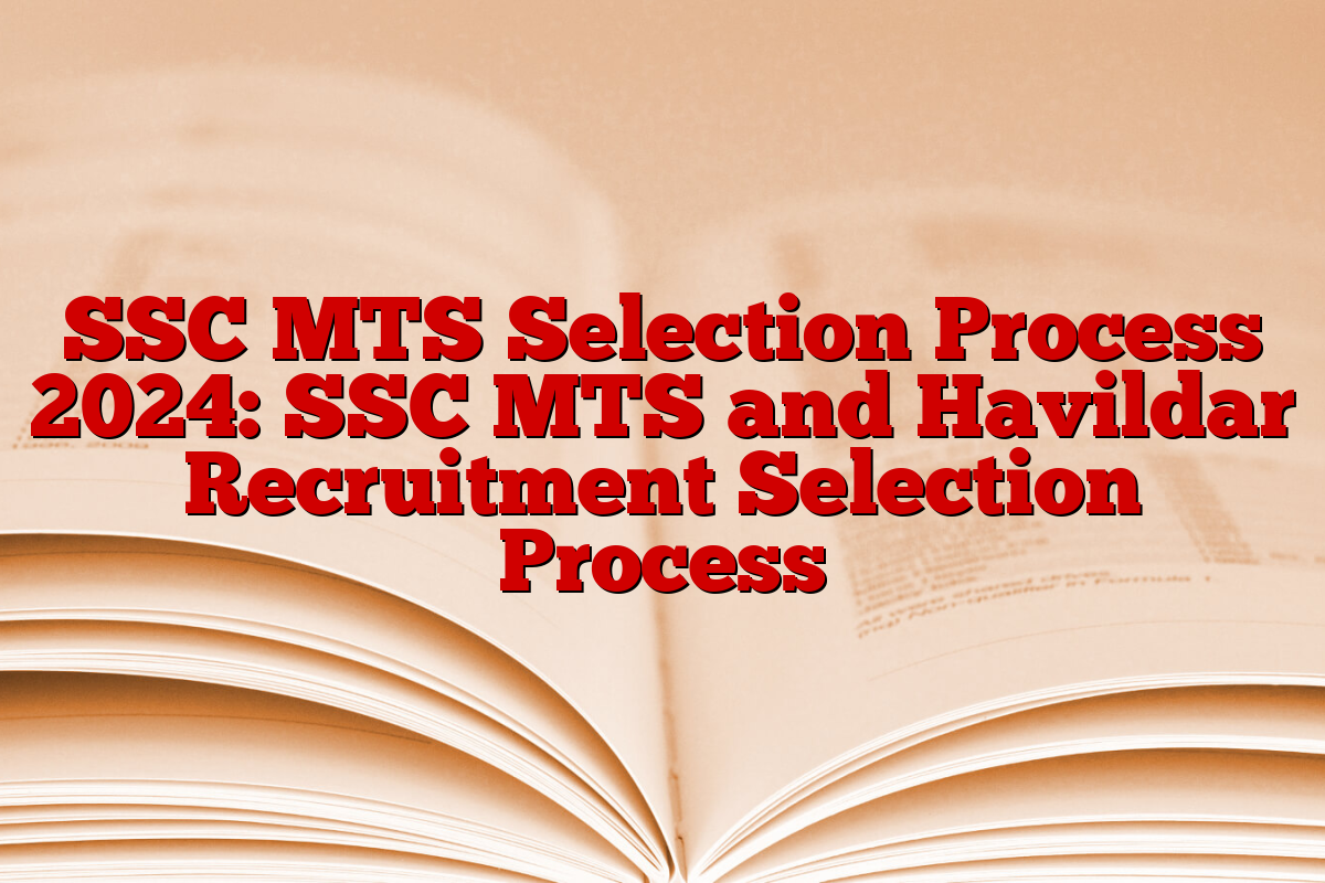 SSC MTS Selection Process 2024: SSC MTS and Havildar Recruitment Selection Process