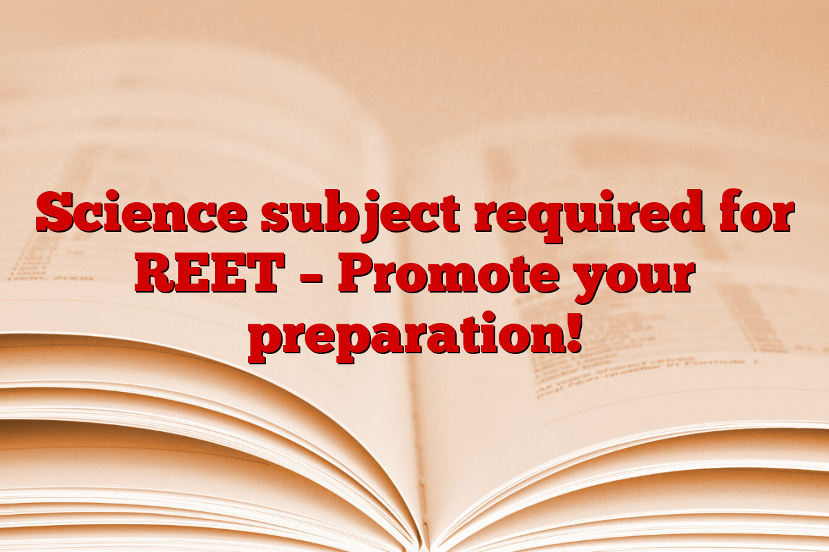 Science subject required for REET – Promote your preparation!