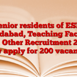 Senior residents of ESIC Faridabad, Teaching Faculty and Other Recruitment 2025 Now apply for 200 vacancies