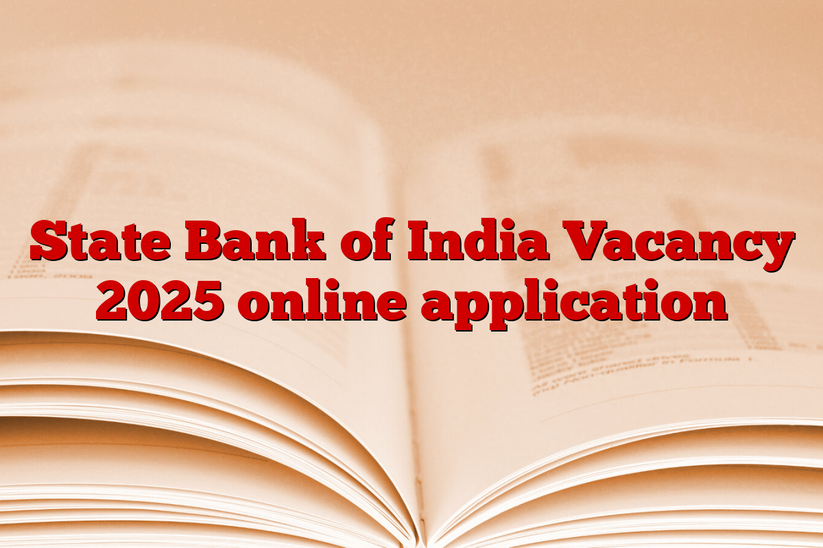 State Bank of India Vacancy 2025 online application