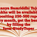 Sukanya Samriddhi Yojana: 74 lakhs will be available for depositing 250-500 rupees every month, get the benefit by filling the form-StudyToper