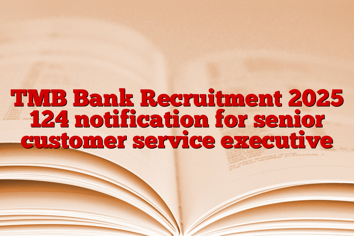 TMB Bank Recruitment 2025 124 notification for senior customer service executive