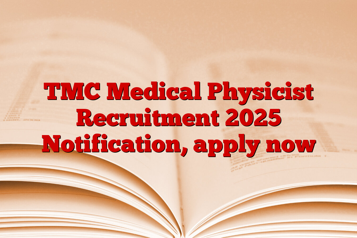 TMC Medical Physicist Recruitment 2025 Notification, apply now