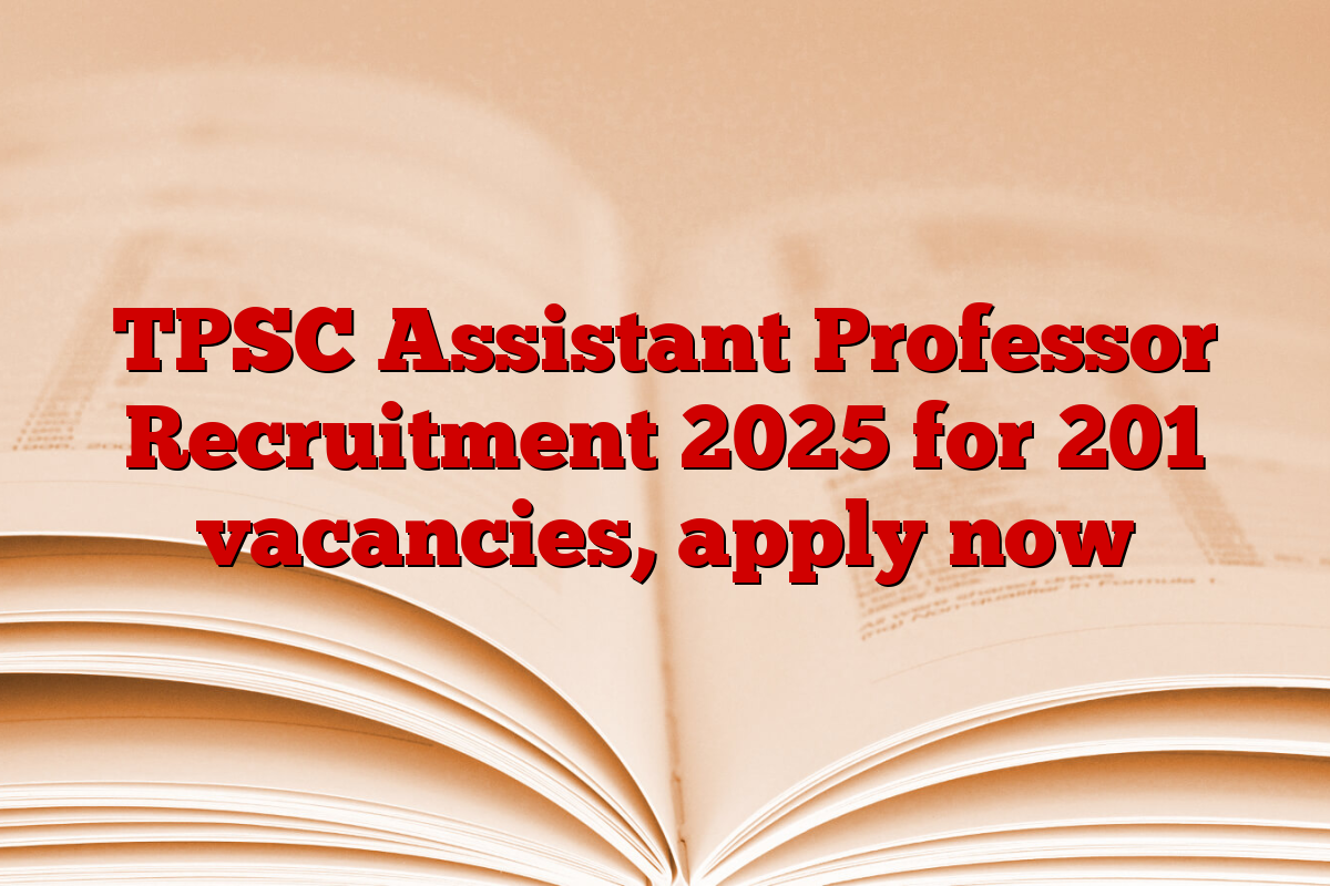 TPSC Assistant Professor Recruitment 2025 for 201 vacancies, apply now