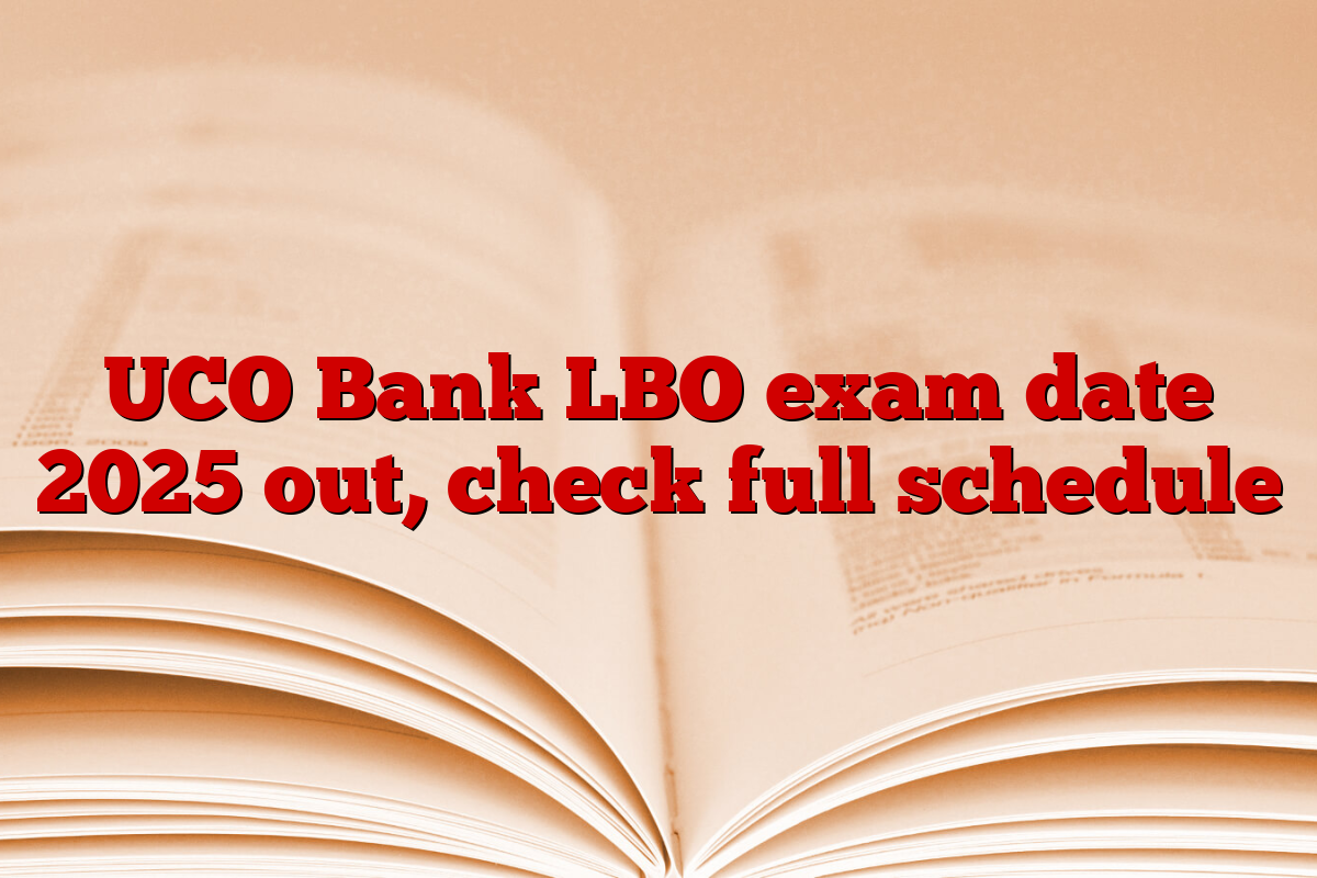 UCO Bank LBO exam date 2025 out, check full schedule