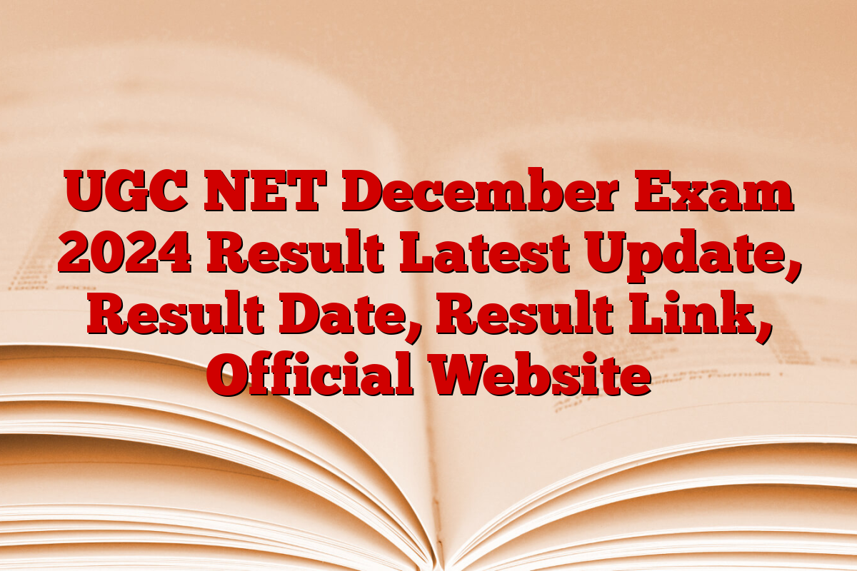 UGC NET December Exam 2024 Result Latest Update, Result Date, Result Link, Official Website