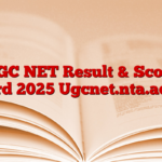 UGC NET Result & Score Card 2025 Ugcnet.nta.ac.in