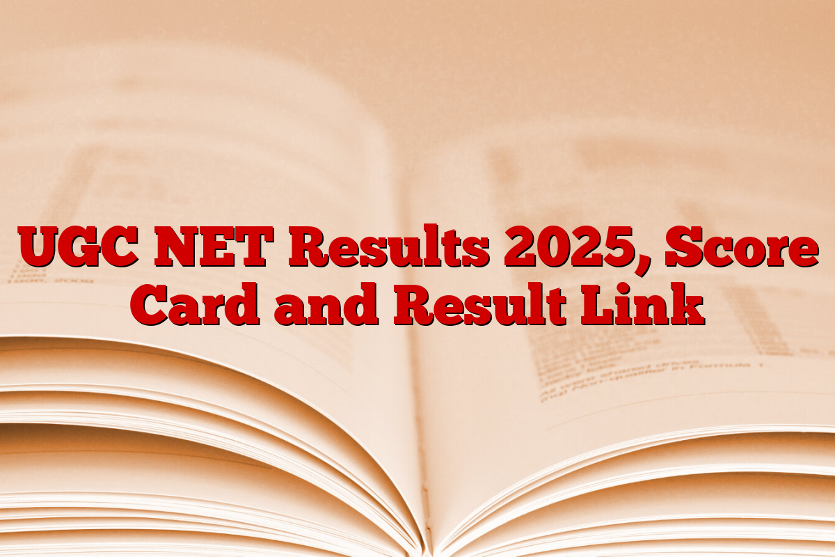 UGC NET Results 2025, Score Card and Result Link