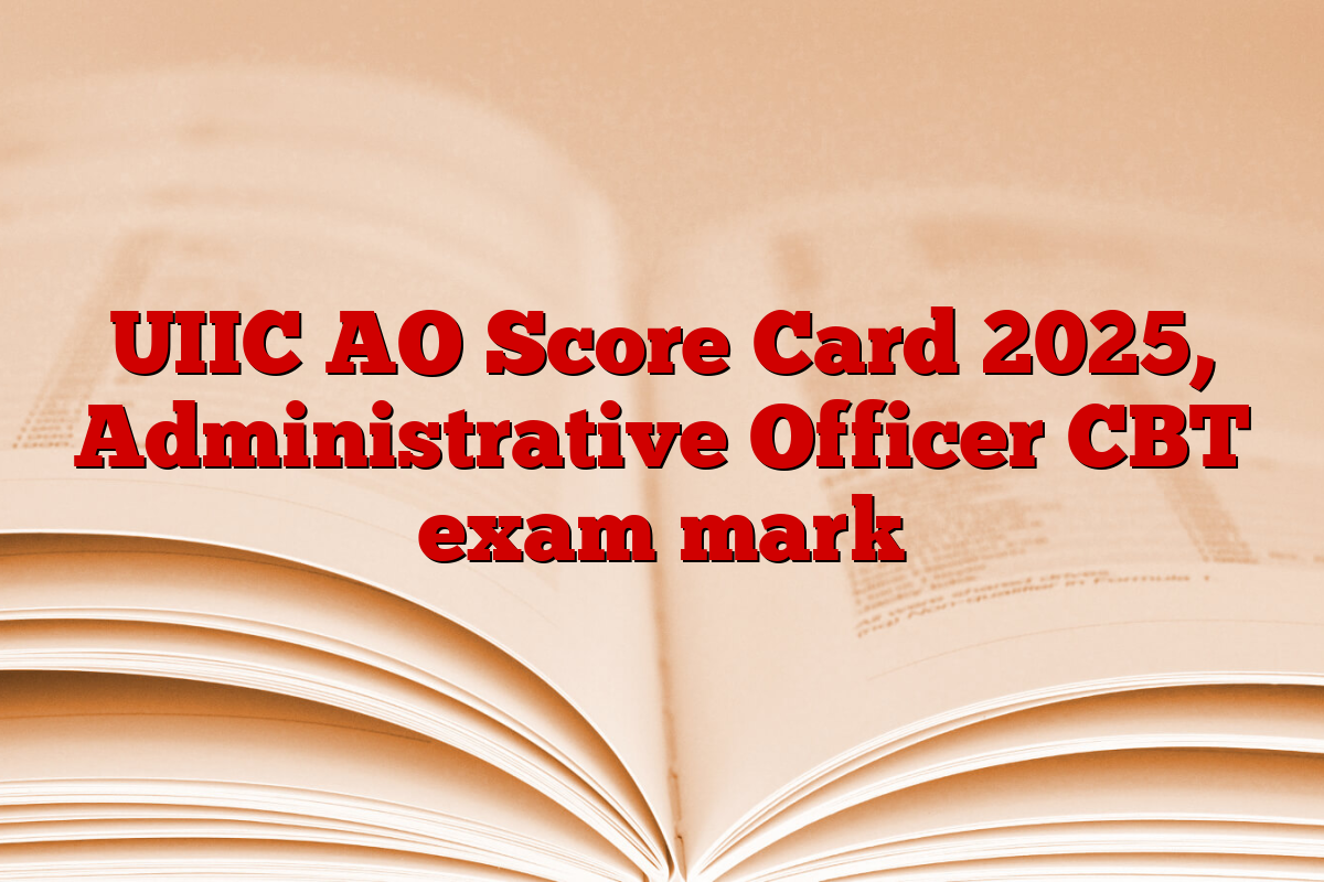 UIIC AO Score Card 2025, Administrative Officer CBT exam mark