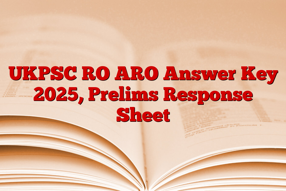 UKPSC RO ARO Answer Key 2025, Prelims Response Sheet