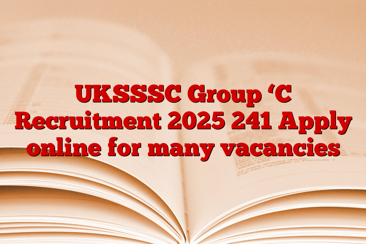 UKSSSC Group ‘C Recruitment 2025 241 Apply online for many vacancies