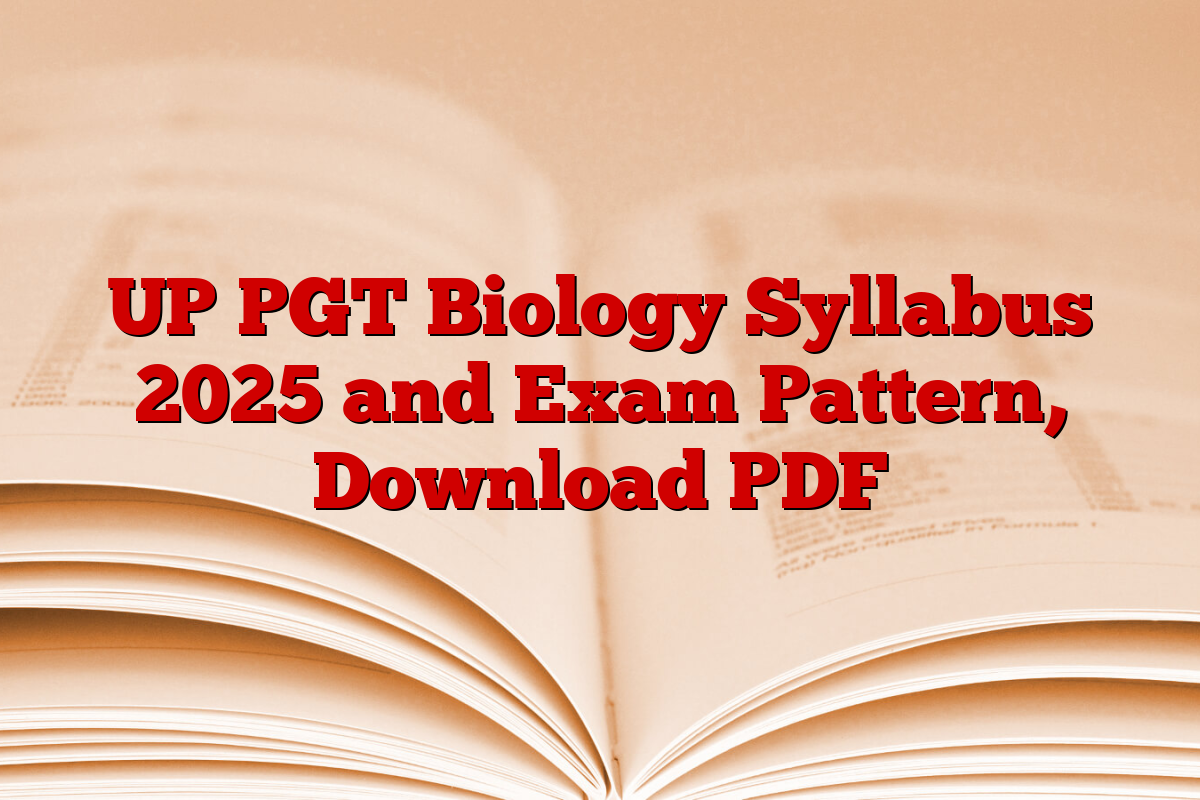 UP PGT Biology Syllabus 2025 and Exam Pattern, Download PDF