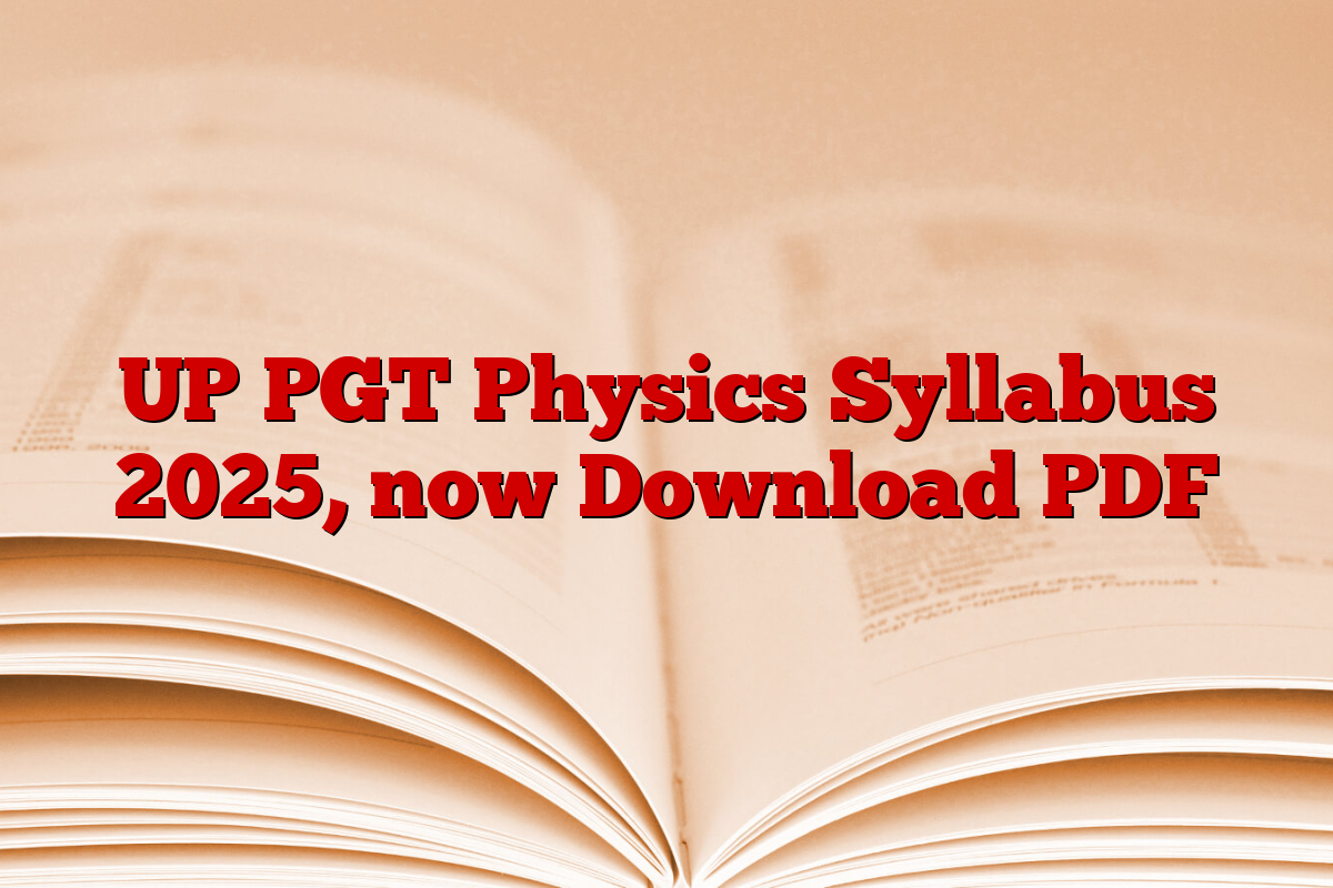 UP PGT Physics Syllabus 2025, now Download PDF