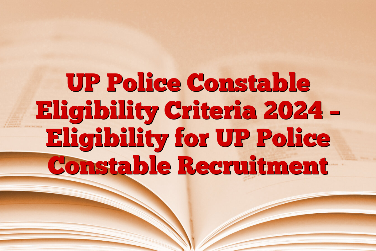 UP Police Constable Eligibility Criteria 2024 – Eligibility for UP Police Constable Recruitment