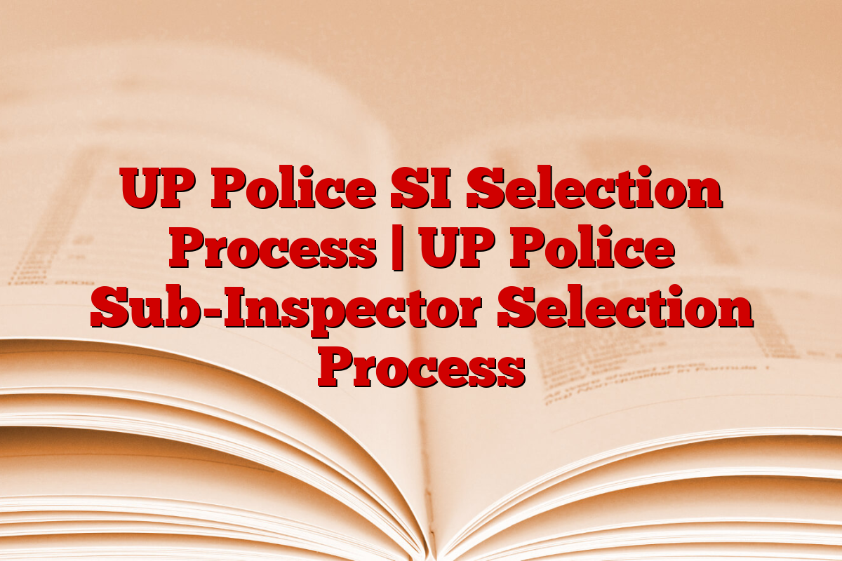 UP Police SI Selection Process | UP Police Sub-Inspector Selection Process