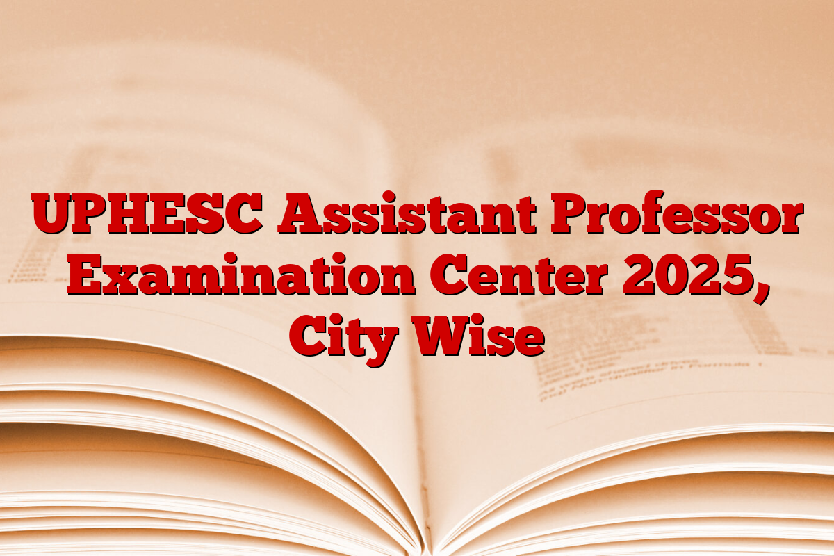 UPHESC Assistant Professor Examination Center 2025, City Wise