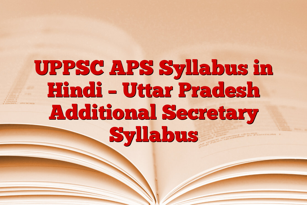 UPPSC APS Syllabus in Hindi – Uttar Pradesh Additional Secretary Syllabus