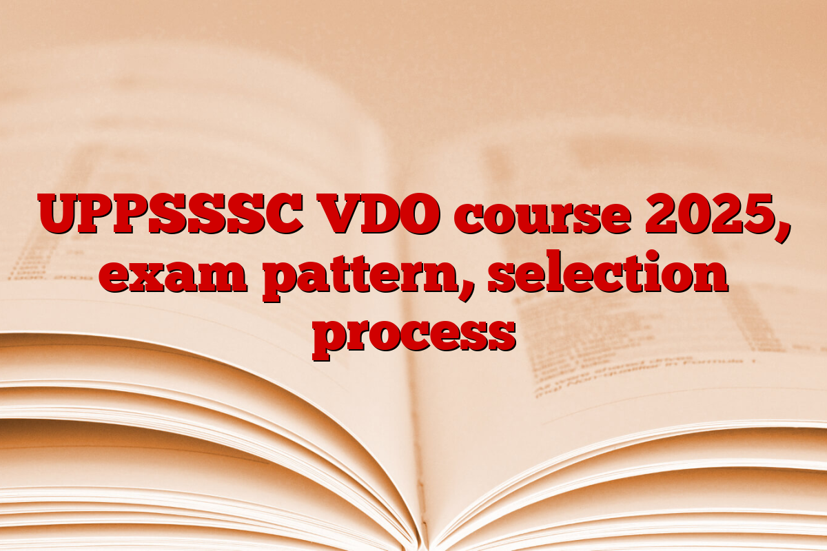 UPPSSSC VDO course 2025, exam pattern, selection process