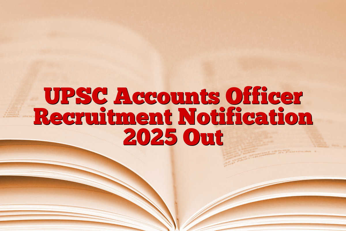 UPSC Accounts Officer Recruitment Notification 2025 Out