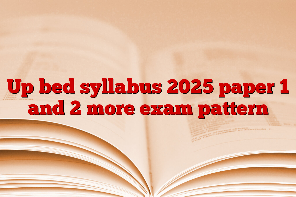 Up bed syllabus 2025 paper 1 and 2 more exam pattern