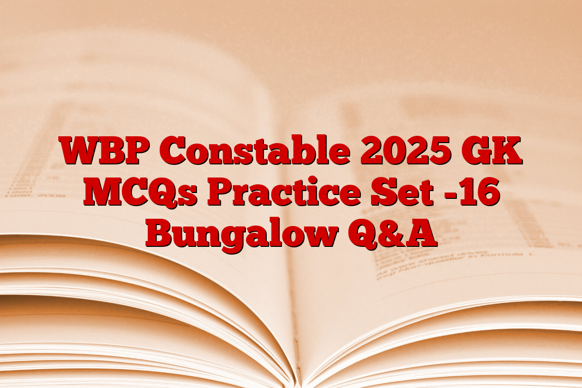 WBP Constable 2025 GK MCQs Practice Set -16 Bungalow Q&A