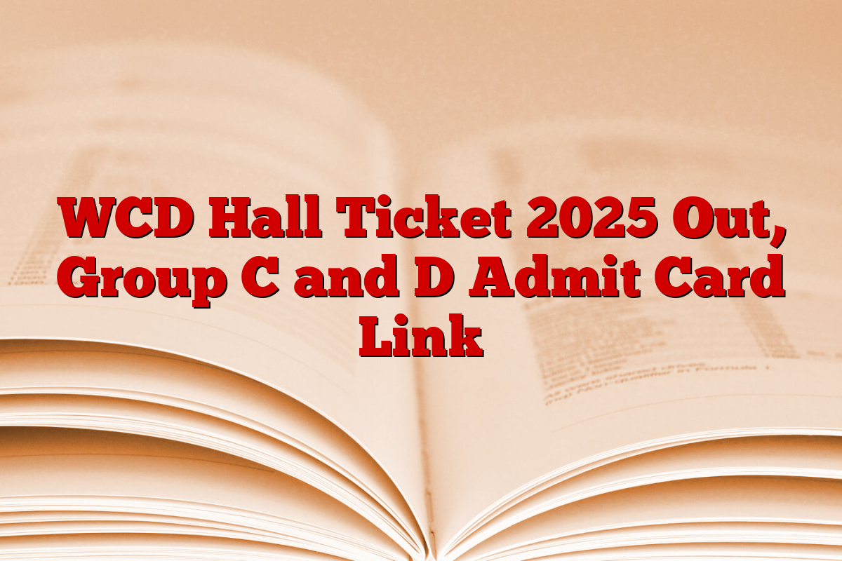 WCD Hall Ticket 2025 Out, Group C and D Admit Card Link