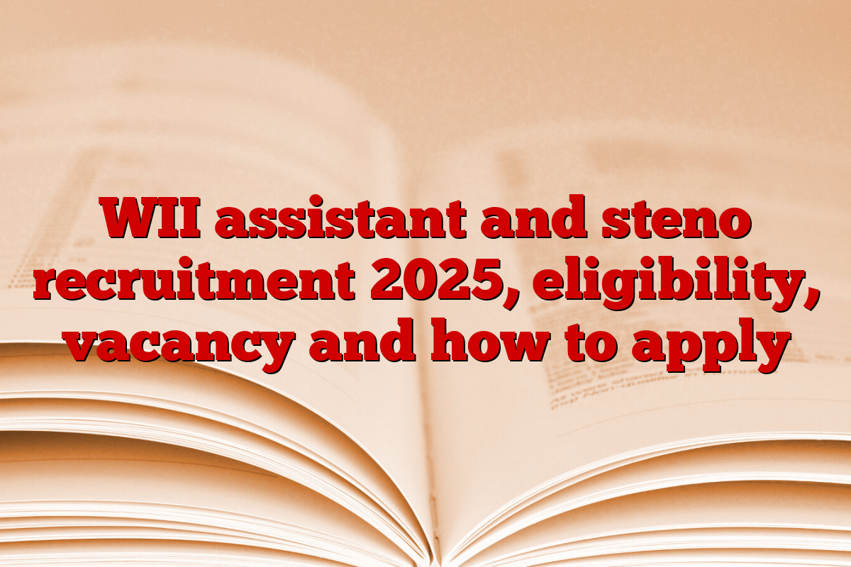 WII assistant and steno recruitment 2025, eligibility, vacancy and how to apply