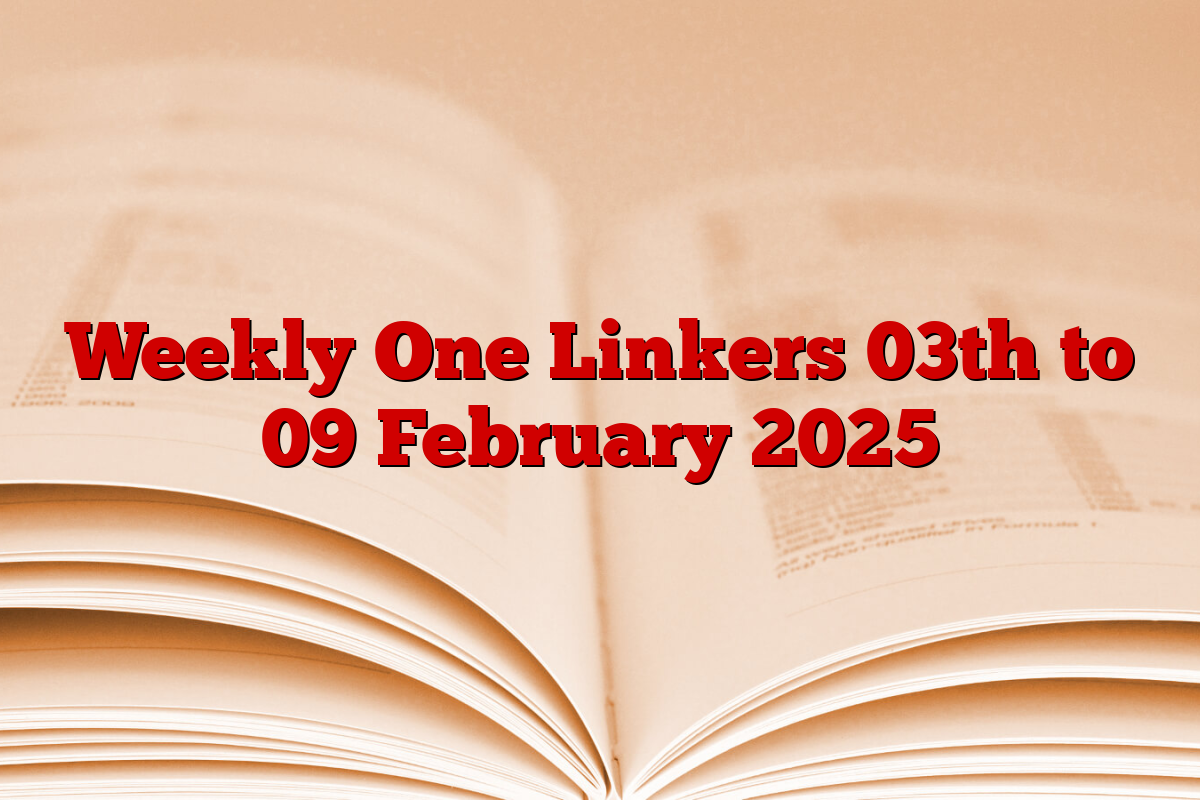 Weekly One Linkers 03th to 09 February 2025