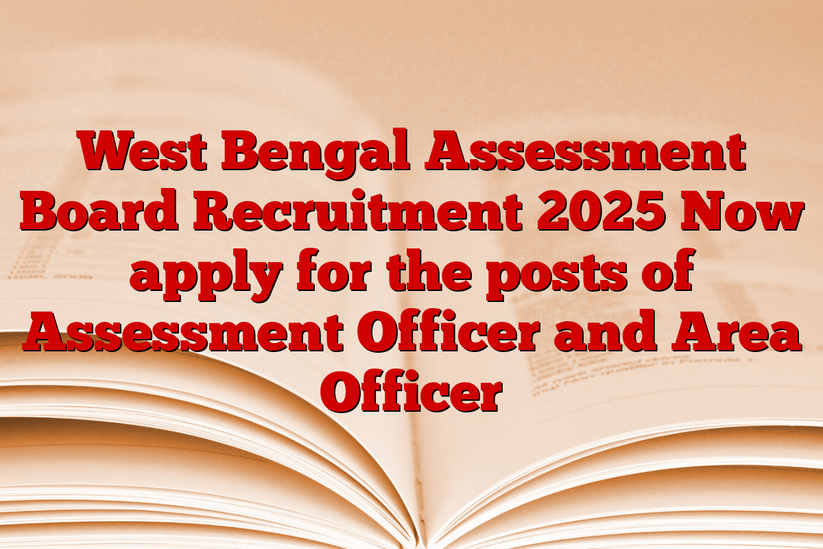 West Bengal Assessment Board Recruitment 2025 Now apply for the posts of Assessment Officer and Area Officer