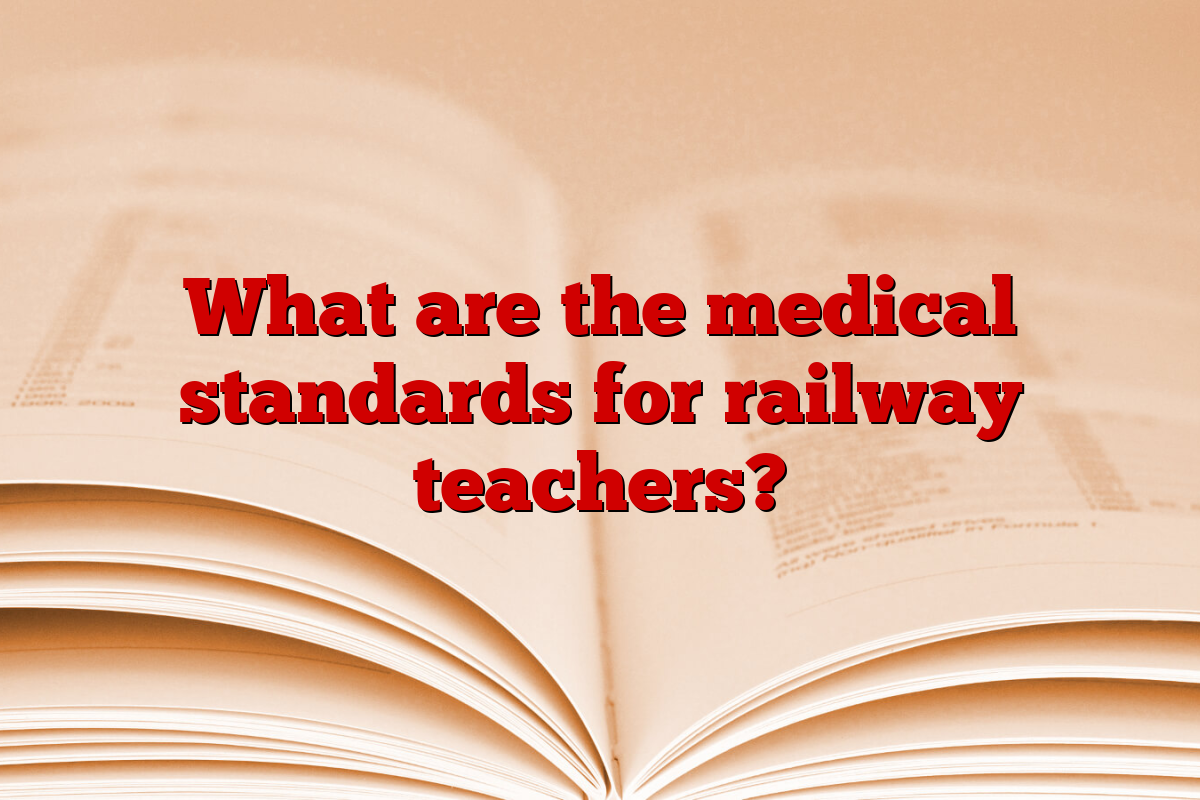 What are the medical standards for railway teachers?