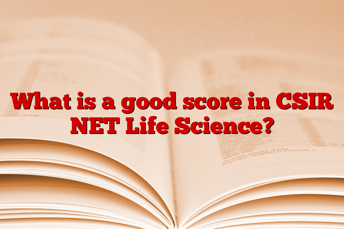 What is a good score in CSIR NET Life Science?