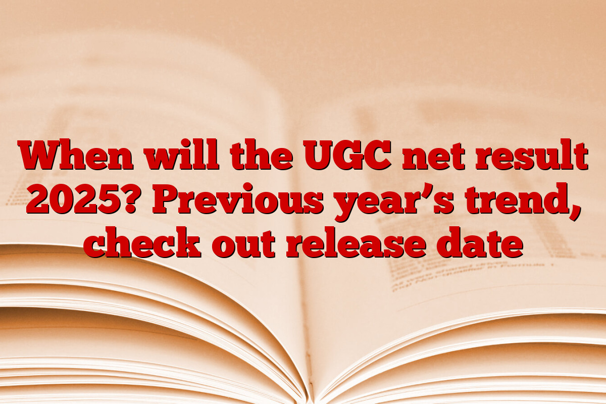 When will the UGC net result 2025? Previous year’s trend, check out release date