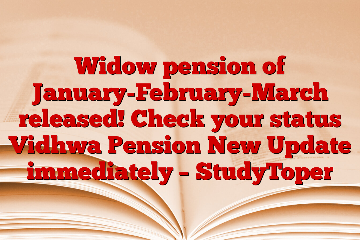 Widow pension of January-February-March released! Check your status Vidhwa Pension New Update immediately – StudyToper