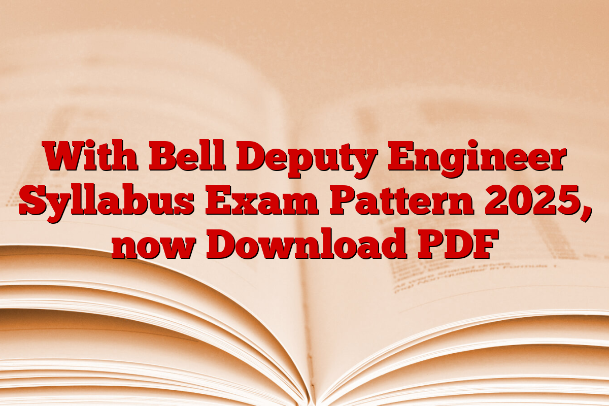 With Bell Deputy Engineer Syllabus Exam Pattern 2025, now Download PDF