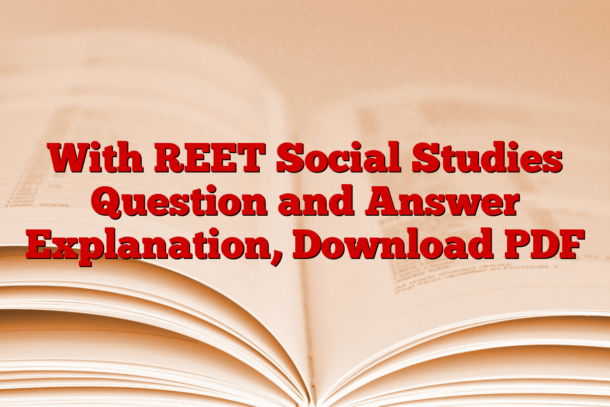 With REET Social Studies Question and Answer Explanation, Download PDF