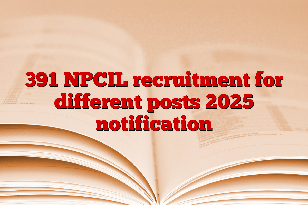 391 NPCIL recruitment for different posts 2025 notification