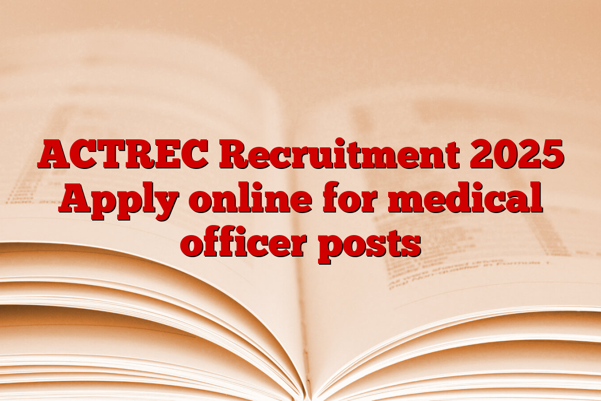 ACTREC Recruitment 2025 Apply online for medical officer posts